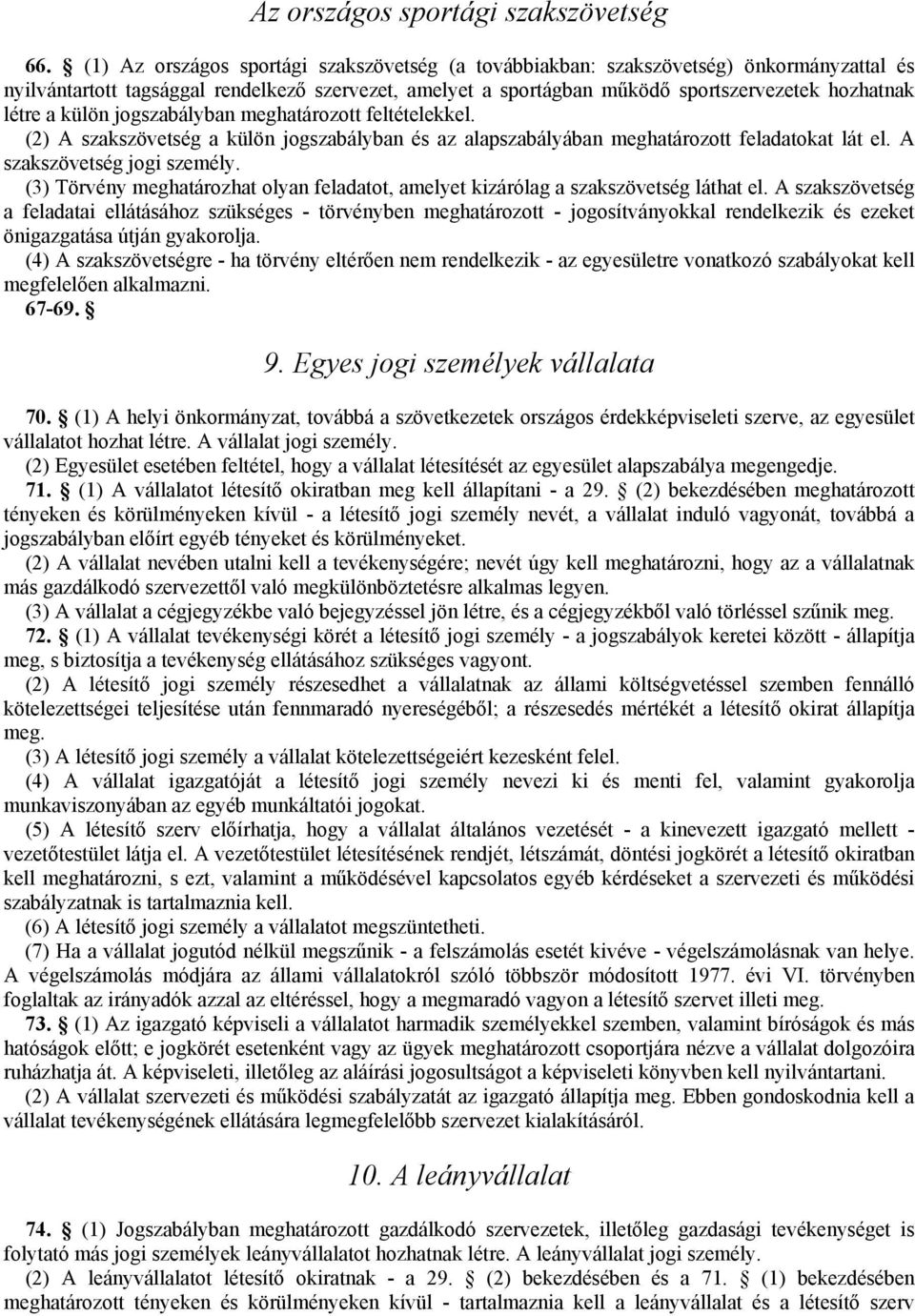 külön jogszabályban meghatározott feltételekkel. (2) A szakszövetség a külön jogszabályban és az alapszabályában meghatározott feladatokat lát el. A szakszövetség jogi személy.