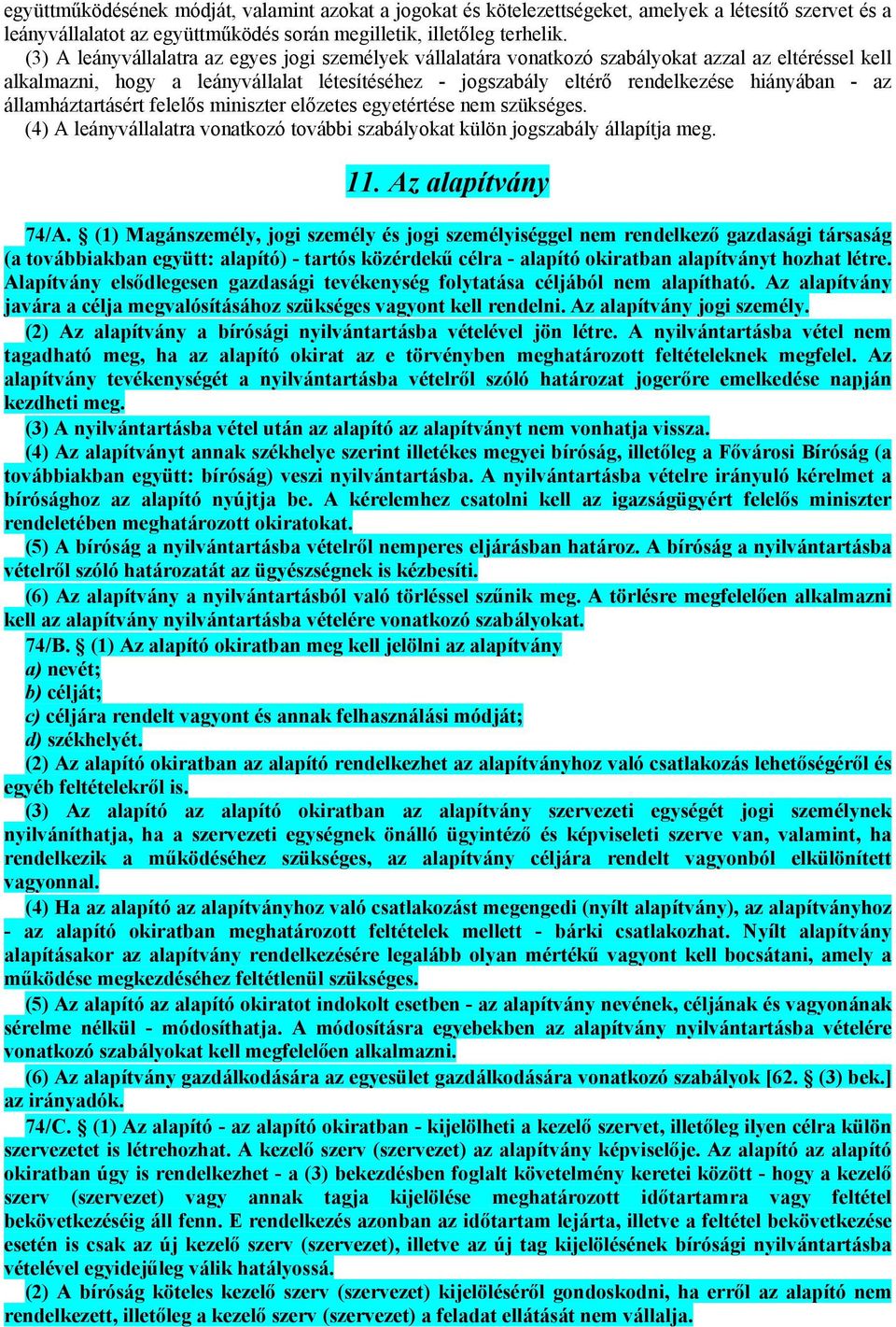 államháztartásért felelős miniszter előzetes egyetértése nem szükséges. (4) A leányvállalatra vonatkozó további szabályokat külön jogszabály állapítja meg. 11. Az alapítvány 74/A.