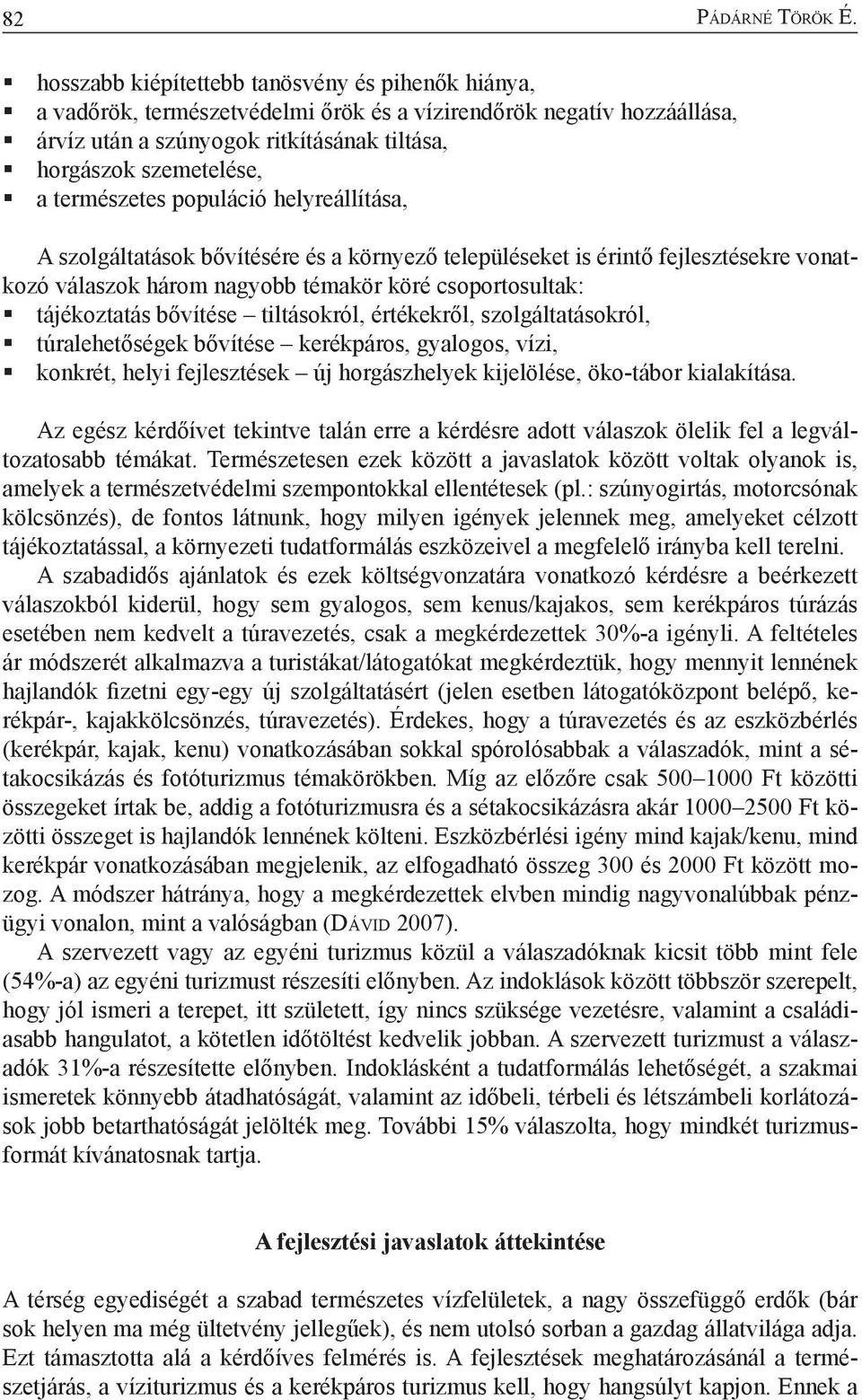 természetes populáció helyreállítása, A szolgáltatások bővítésére és a környező településeket is érintő fejlesztésekre vonatkozó válaszok három nagyobb témakör köré csoportosultak: tájékoztatás