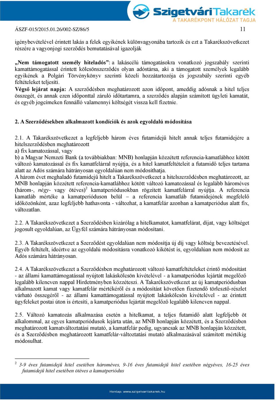 személy hiteladós : a lakáscélú támogatásokra vonatkozó jogszabály szerinti kamattámogatással érintett kölcsönszerződés olyan adóstársa, aki a támogatott személyek legalább egyikének a Polgári