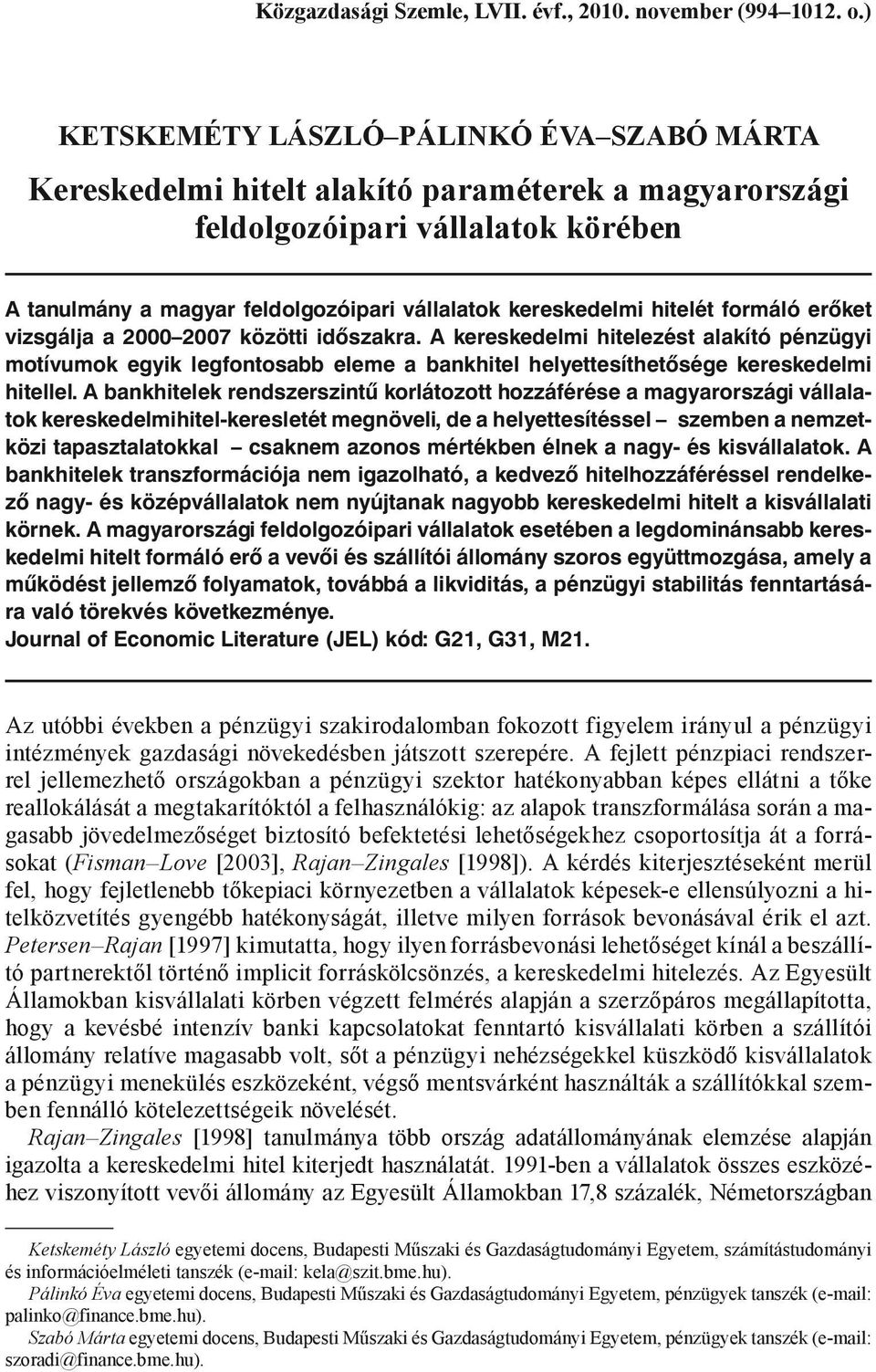 hitelét formáló erőket vizsgálja a 2000 2007 közötti időszakra. A kereskedelmi hitelezést alakító pénzügyi motívumok egyik legfontosabb eleme a bankhitel helyettesíthetősége kereskedelmi hitellel.