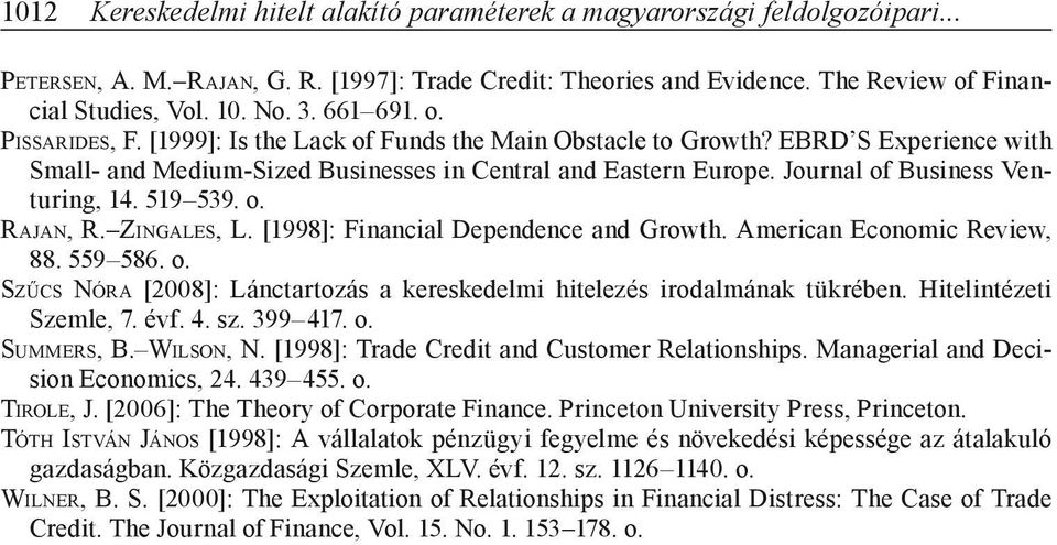 Journal of Business Venturing, 14. 519 539. o. Rajan, R. Zingales, L. [1998]: Financial Dependence and Growth. American Economic Review, 88. 559 586. o. Szűcs Nóra [2008]: Lánctartozás a kereskedelmi hitelezés irodalmának tükrében.