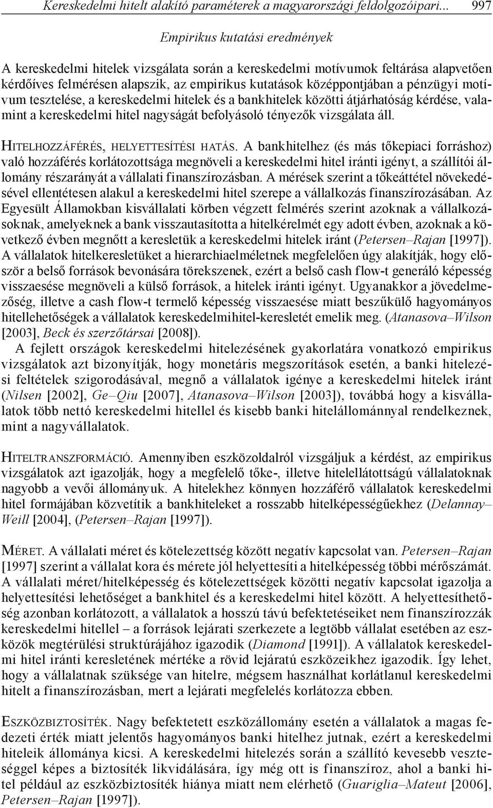 pénzügyi motívum tesztelése, a kereskedelmi hitelek és a bankhitelek közötti átjárhatóság kérdése, valamint a kereskedelmi hitel nagyságát befolyásoló tényezők vizsgálata áll.