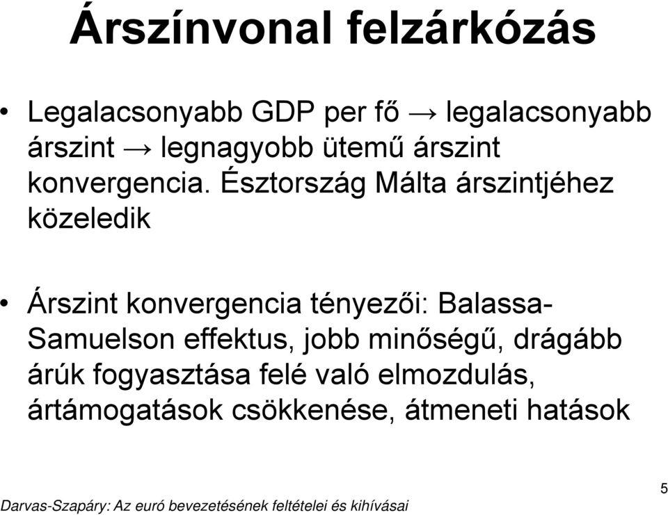 Észtország Málta árszintjéhez közeledik Árszint konvergencia tényezői: Balassa-