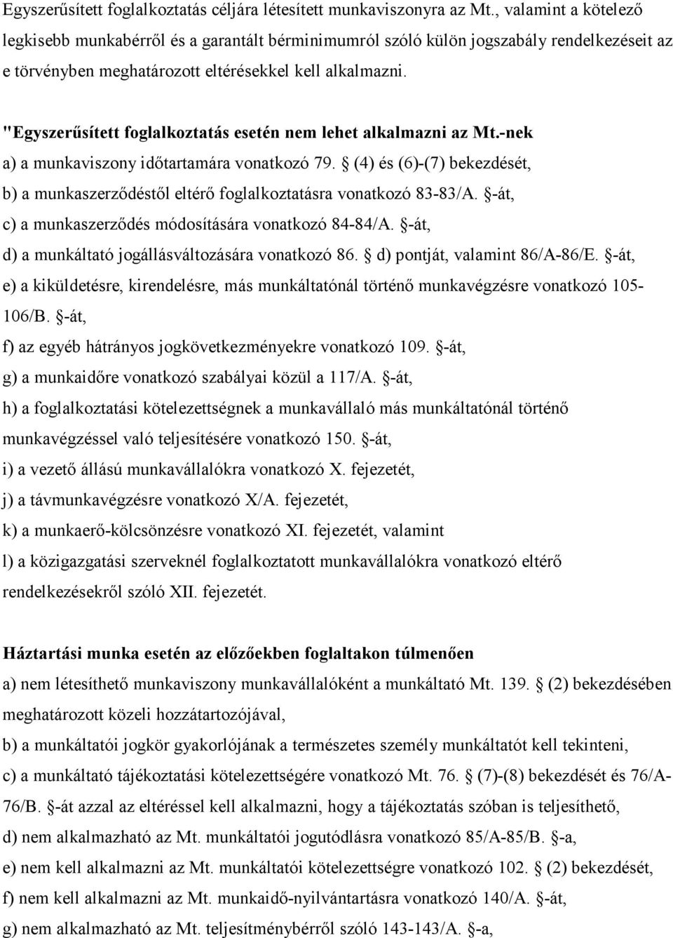 "Egyszerűsített foglalkoztatás esetén nem lehet alkalmazni az Mt.-nek a) a munkaviszony időtartamára vonatkozó 79.