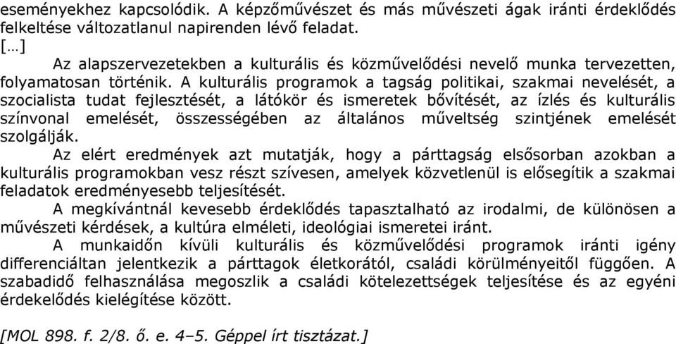 A kulturális programok a tagság politikai, szakmai nevelését, a szocialista tudat fejlesztését, a látókör és ismeretek bővítését, az ízlés és kulturális színvonal emelését, összességében az általános