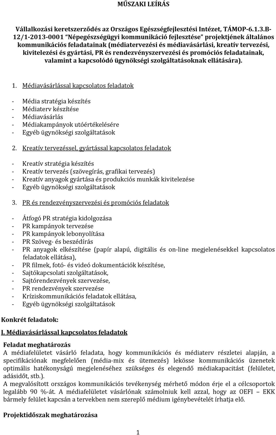 rendezvényszervezési és promóciós feladatainak, valamint a kapcsolódó ügynökségi szolgáltatásoknak ellátására). 1.