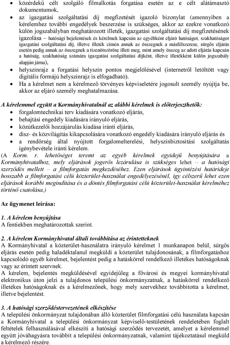 egyébként eljáró hatóságot, szakhatóságot igazgatási szolgáltatási díj, illetve illeték címén annak az összegnek a másfélszerese, sürgős eljárás esetén pedig annak az összegnek a tizenötszöröse