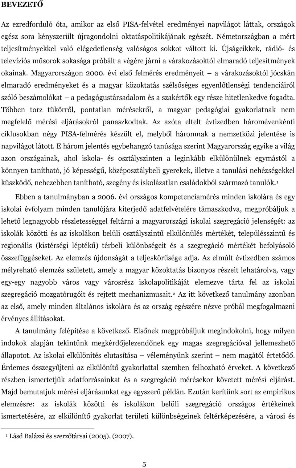 Úságcikkek, rádió- és televíziós műsorok sokasága próbált a végére árni a várakozásoktól elmaradó telesítmények okainak. Magyarországon 2000.