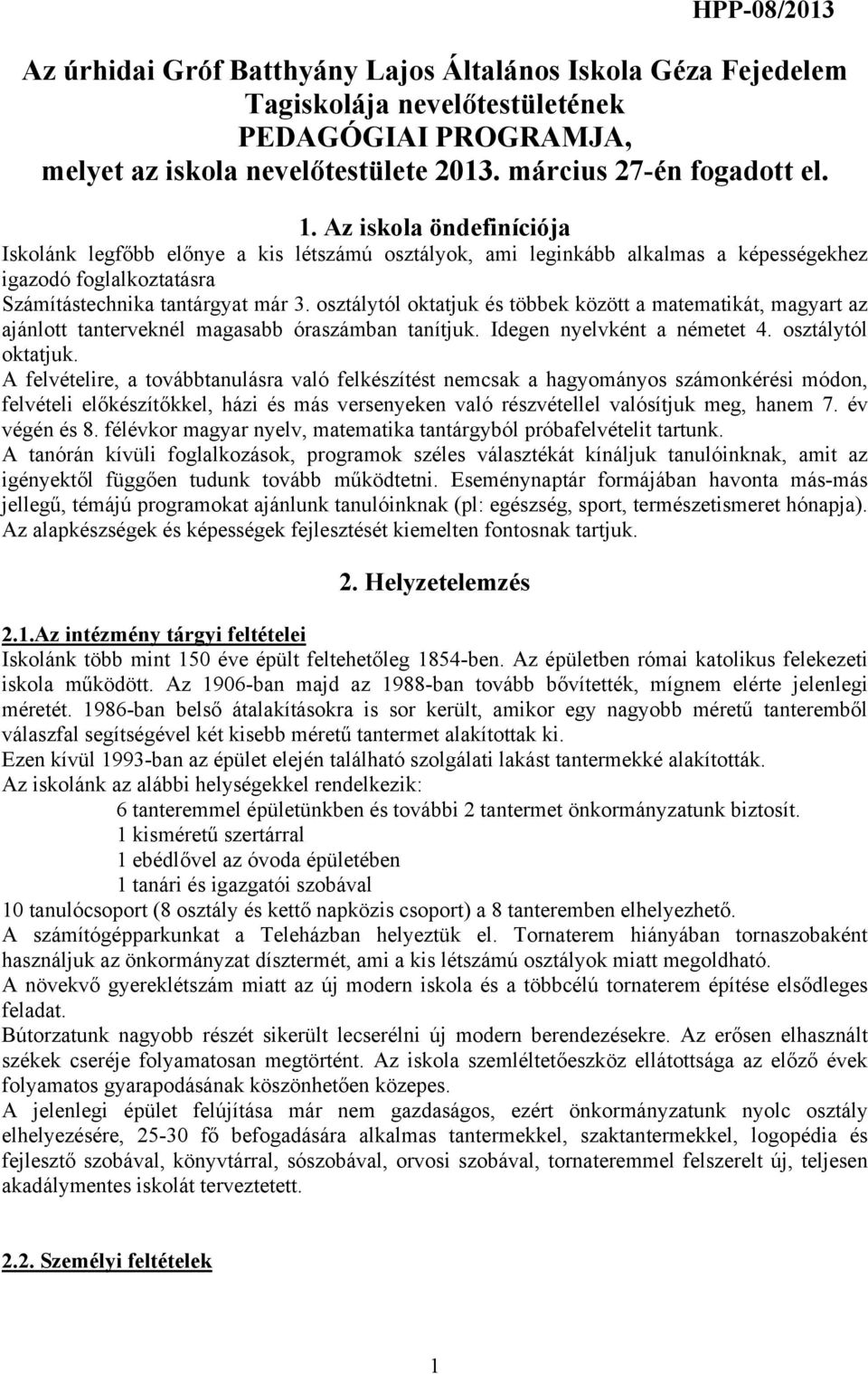 osztálytól oktatjuk és többek között a matematikát, magyart az ajánlott tanterveknél magasabb óraszámban tanítjuk. Idegen nyelvként a németet 4. osztálytól oktatjuk.