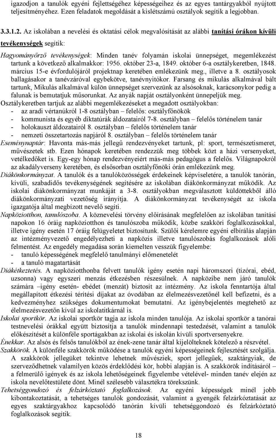 tartunk a következő alkalmakkor: 1956. október 23-a, 1849. október 6-a osztálykeretben, 1848. március 15-e évfordulójáról projektnap keretében emlékezünk meg., illetve a 8.