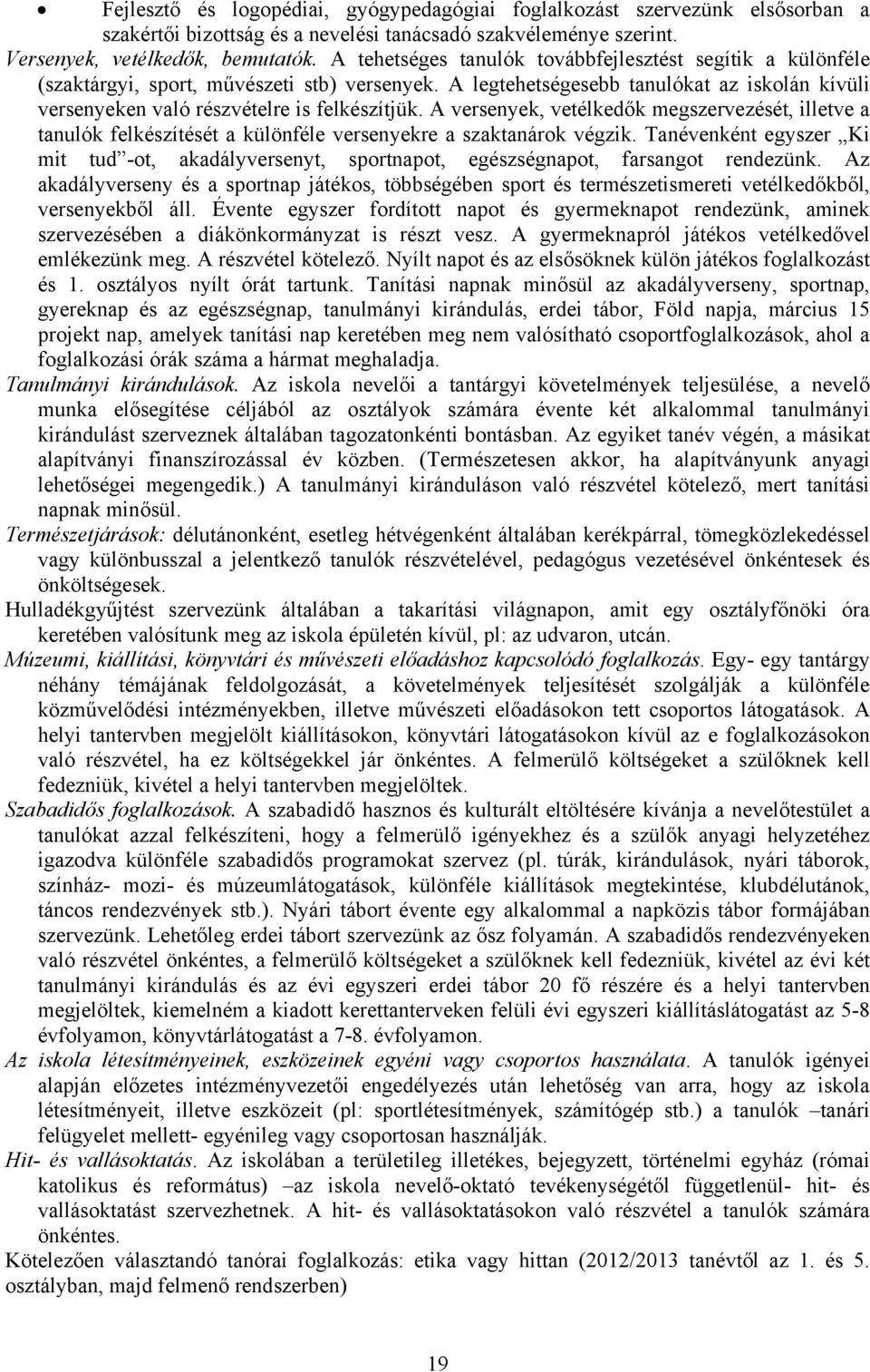 A versenyek, vetélkedők megszervezését, illetve a tanulók felkészítését a különféle versenyekre a szaktanárok végzik.