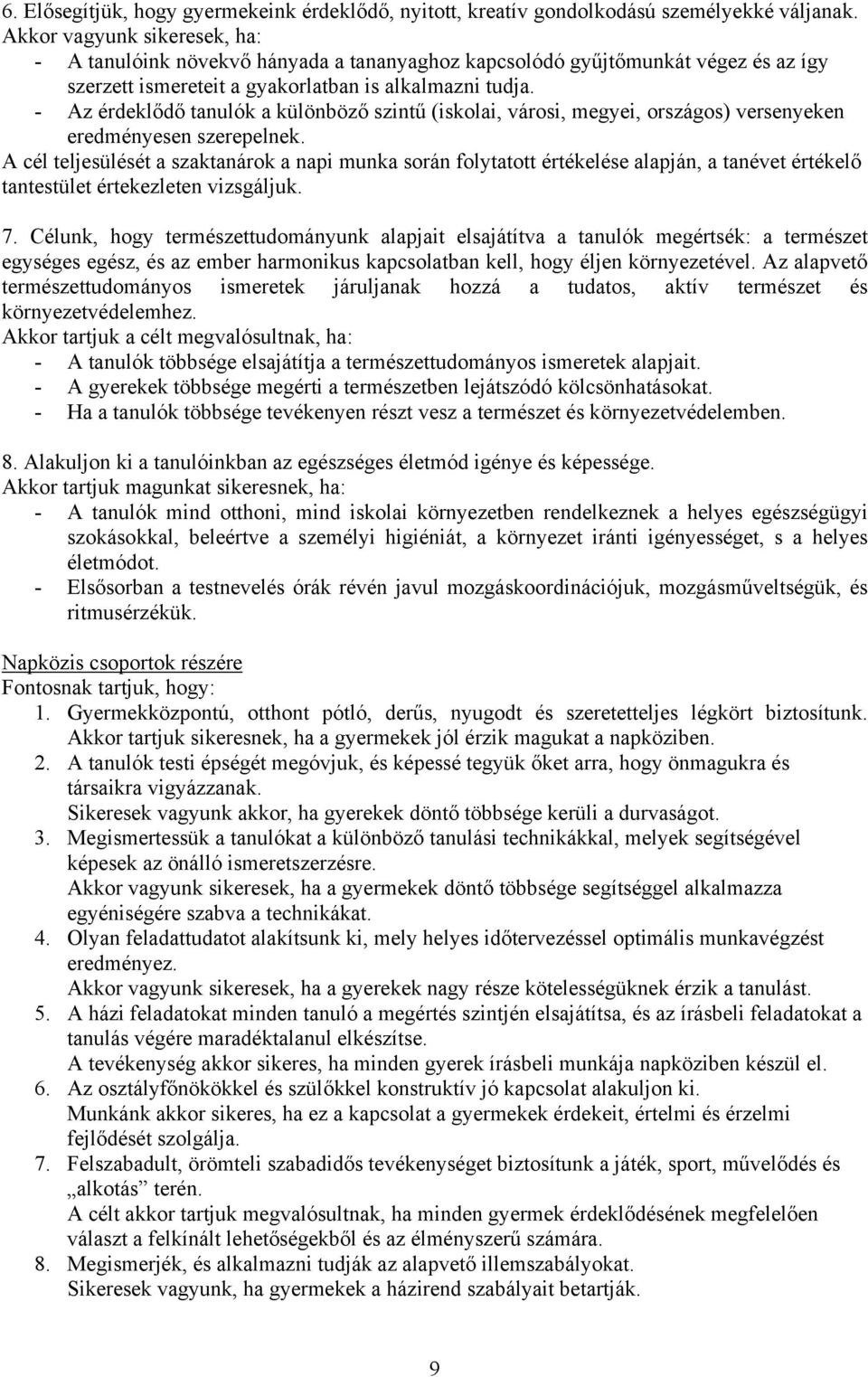 - Az érdeklődő tanulók a különböző szintű (iskolai, városi, megyei, országos) versenyeken eredményesen szerepelnek.