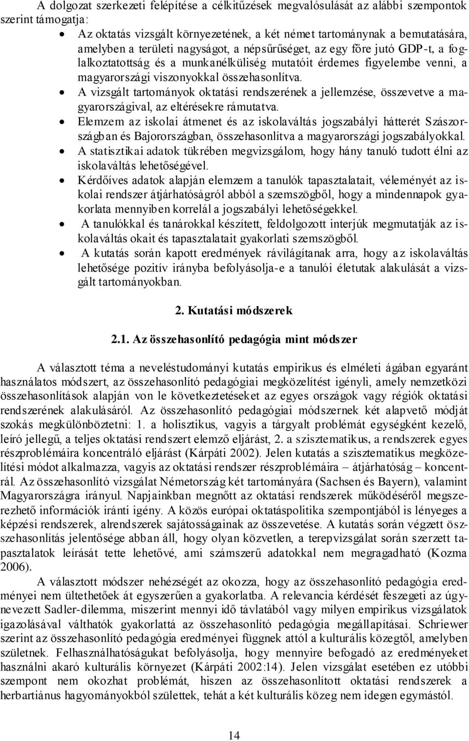 A vizsgált tartományok oktatási rendszerének a jellemzése, összevetve a magyarországival, az eltérésekre rámutatva.