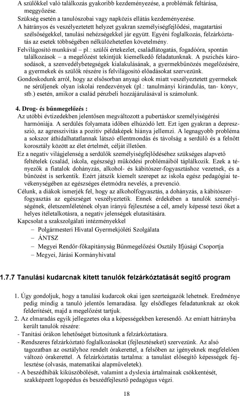 Egyéni foglalkozás, felzárkóztatás az esetek többségében nélkülözhetetlen követelmény. Felvilágosító munkával pl.