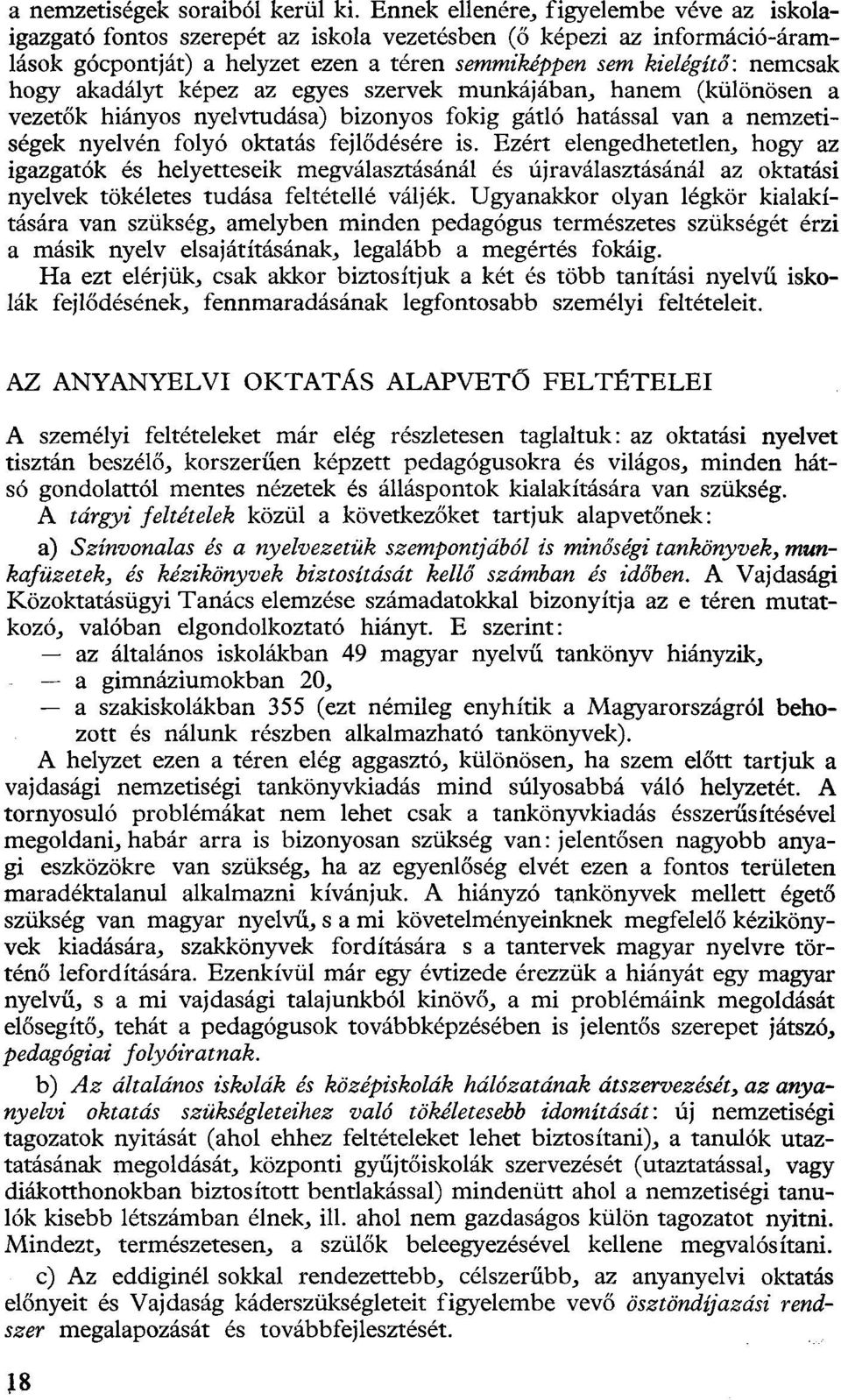 akadályt képez az egyes szervek munkájában, hanem (különösen a vezetők hiányos nyelvtudása) bizonyos fokig gátló hatással van a nemzetiségek nyelvén folyó oktatás fejlődésére is.