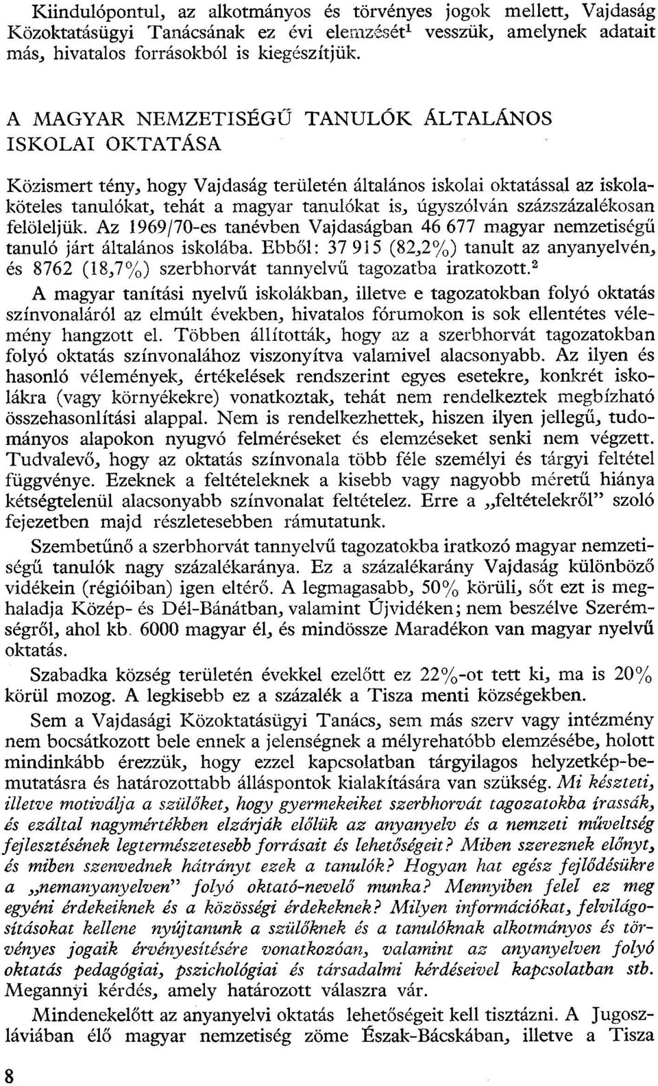 százszázalékosan felöleljük. Az 1969/70-es tanévben Vajdaságban 46 677 magyar nemzetiségű tanuló járt általános iskolába.