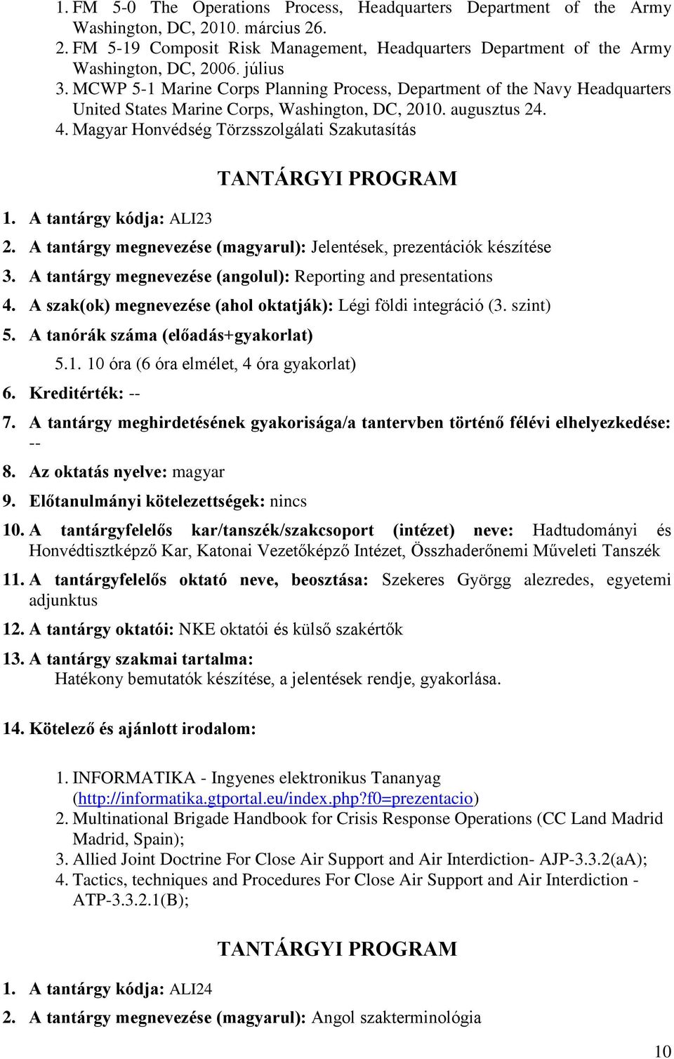 Magyar Honvédség Törzsszolgálati Szakutasítás 1. A tantárgy kódja: ALI23 TANTÁRGYI PROGRAM 2. A tantárgy megnevezése (magyarul): Jelentések, prezentációk készítése 3.