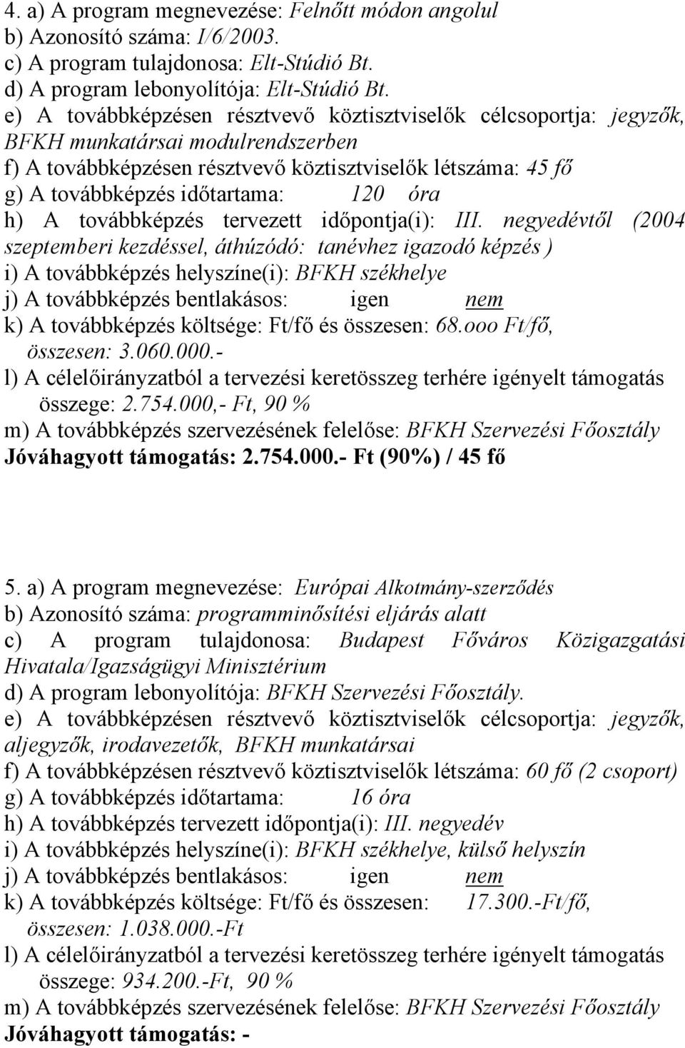 óra h) A továbbképzés tervezett időpontja(i): III.