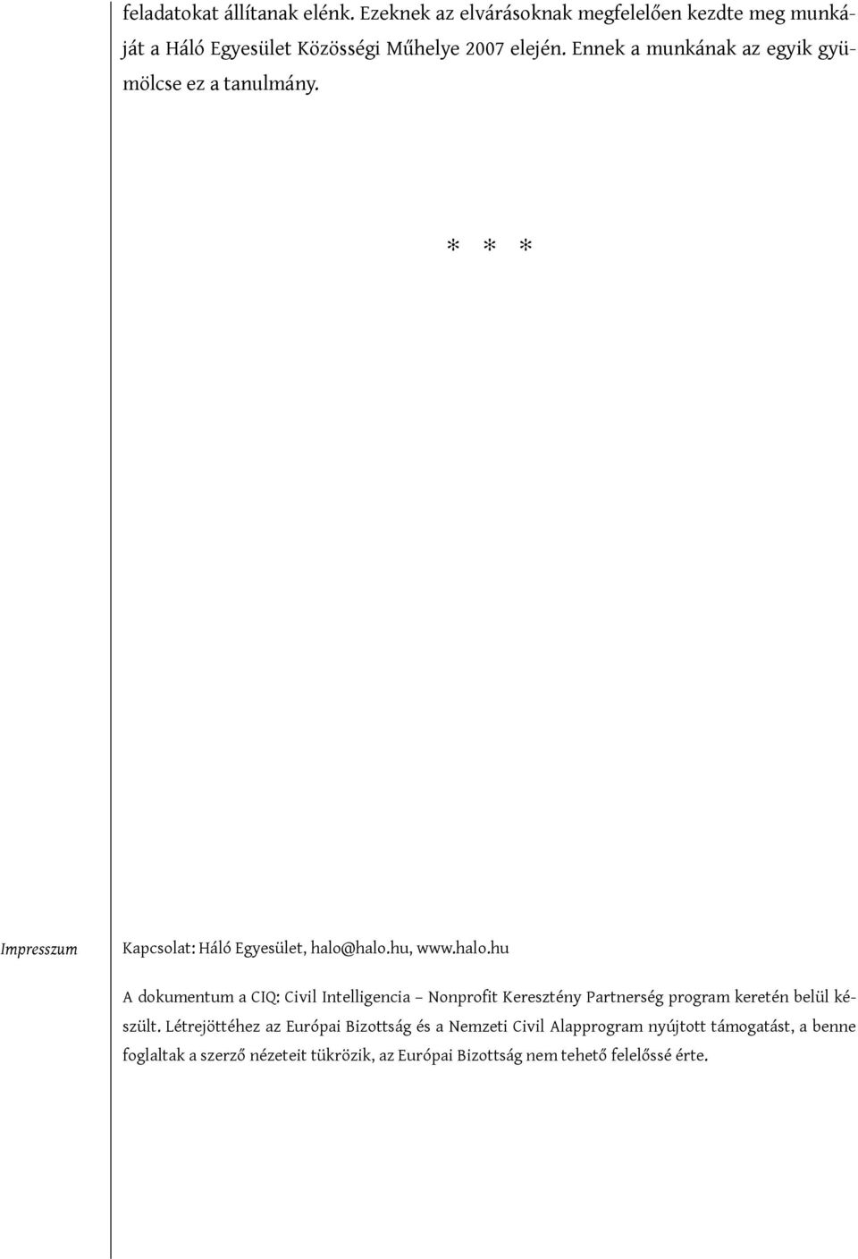 halo.hu, www.halo.hu A dokumentum a CIQ: Civil Intelligencia Nonprofit Keresztény Partnerség program keretén belül készült.