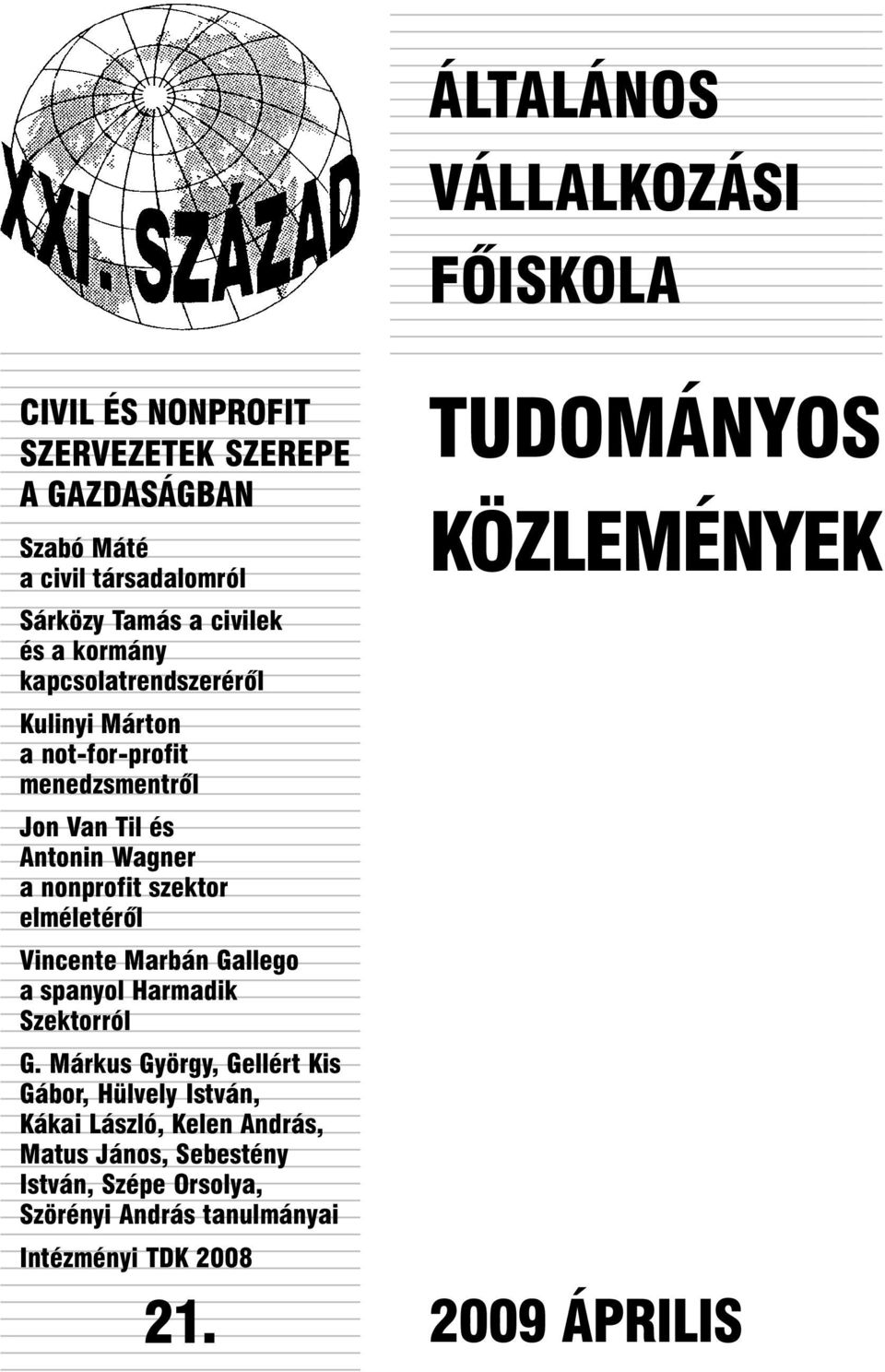 civilek 3 3 és a kormány 3 kapcsolatrendszerérõl 3 3 3 Kulinyi Márton 3 3 a not-for-profit 3 menedzsmentrõl 3 3 3 Jon Van Til és 3 3 Antonin Wagner 3 3 a nonprofit szektor 3 elméletérõl 3 3 3