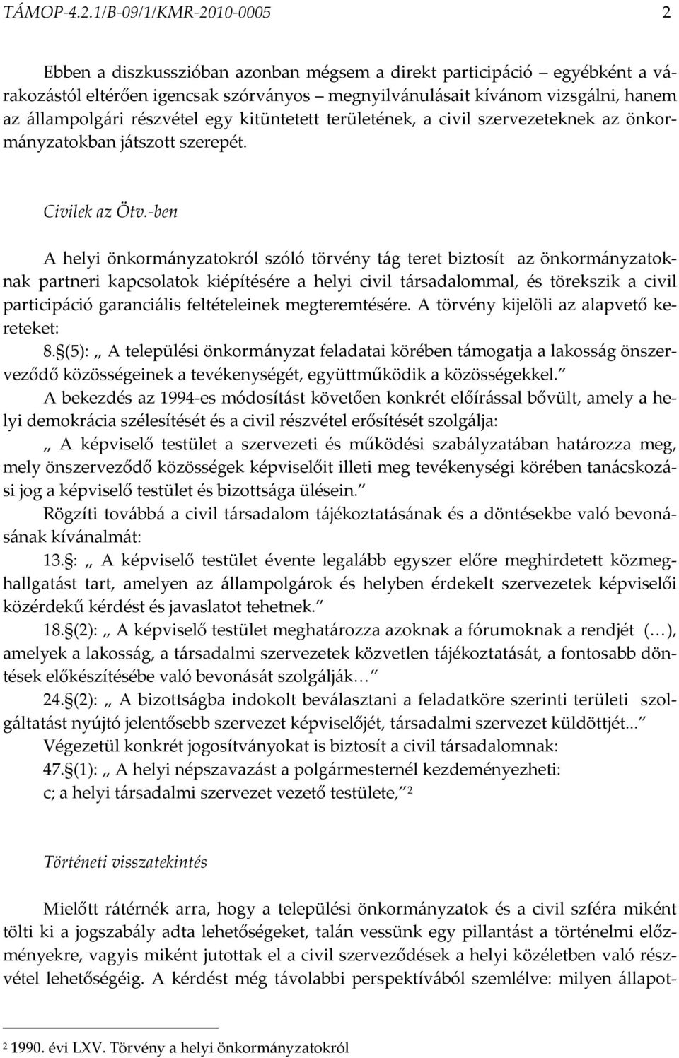 részvétel egy kitüntetett területének, a civil szervezeteknek az önkormányzatokban játszott szerepét. Civilek az Ötv.