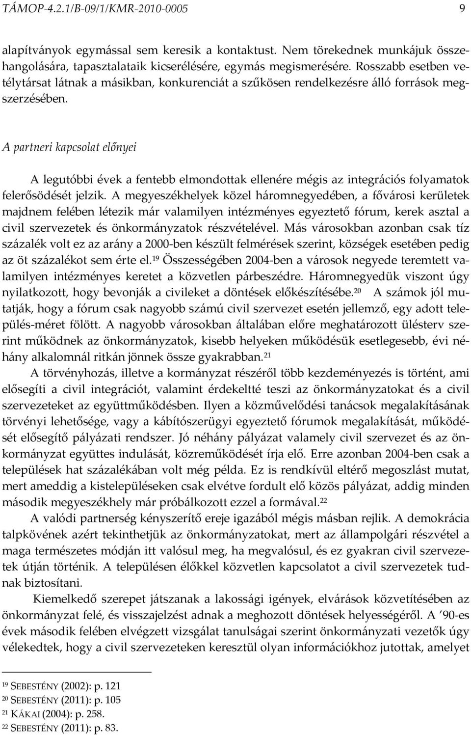 A partneri kapcsolat előnyei A legutóbbi évek a fentebb elmondottak ellenére mégis az integrációs folyamatok felerősödését jelzik.