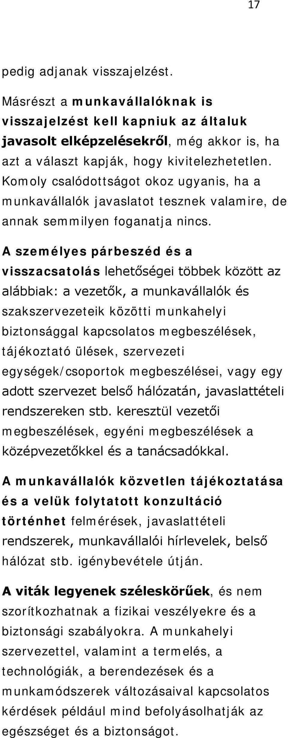 A személyes párbeszéd és a visszacsatolás lehetőségei többek között az alábbiak: a vezetők, a munkavállalók és szakszervezeteik közötti munkahelyi biztonsággal kapcsolatos megbeszélések, tájékoztató