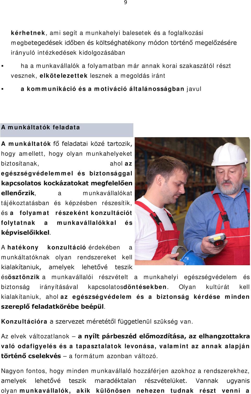 közé tartozik, hogy amellett, hogy olyan munkahelyeket biztosítanak, ahol az egészségvédelemmel és biztonsággal kapcsolatos kockázatokat megfelelően ellenőrzik, a munkavállalókat tájékoztatásban és