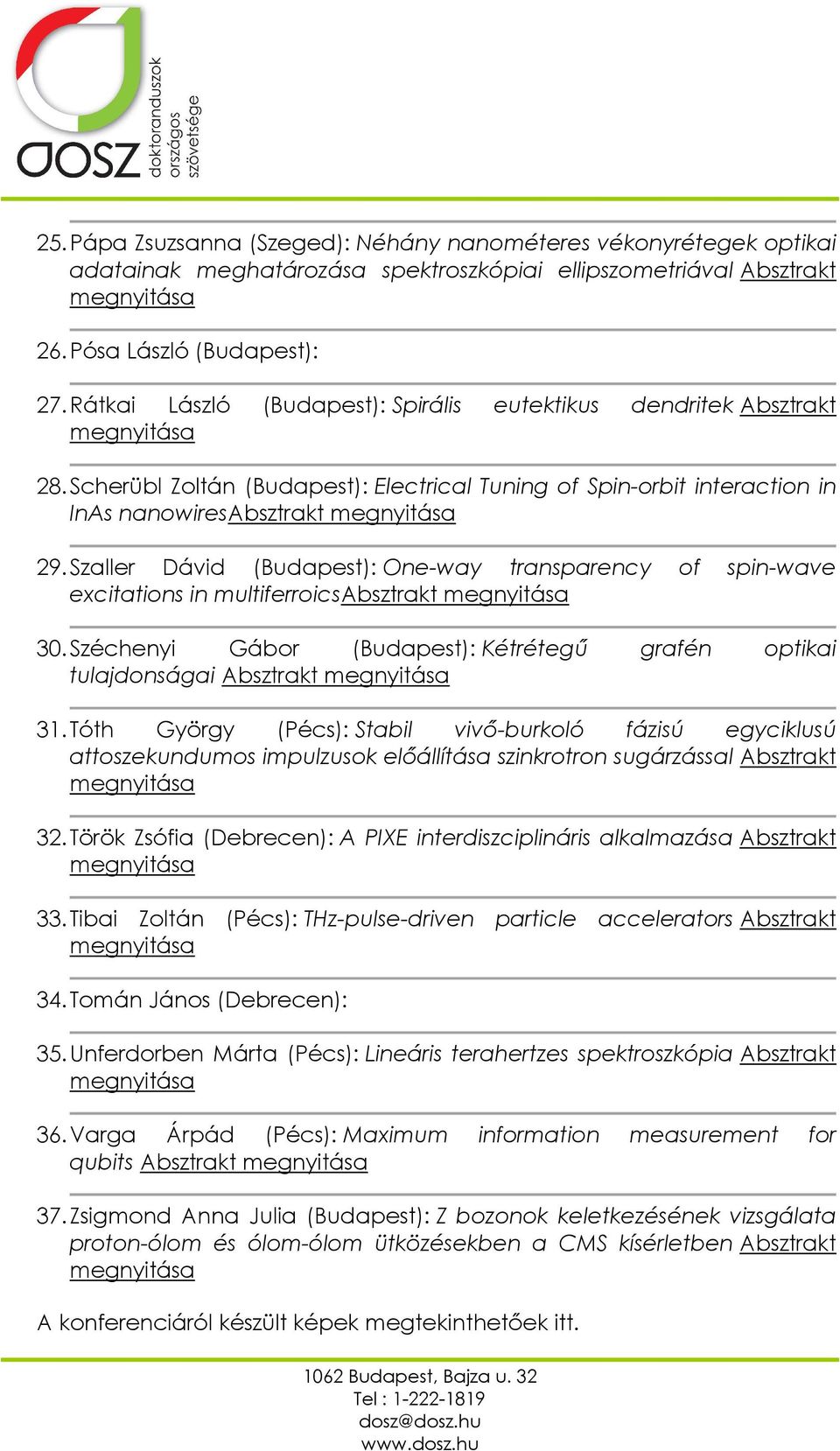 Szaller Dávid (Budapest): One-way transparency of spin-wave excitations in multiferroicsabsztrakt 30. Széchenyi Gábor (Budapest): Kétrétegű grafén optikai tulajdonságai Absztrakt 31.