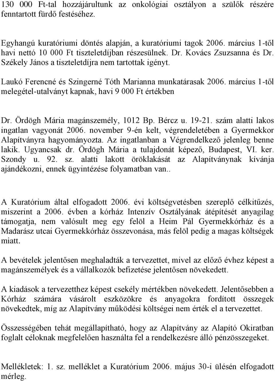 Laukó Ferencné és Szingerné Tóth Marianna munkatárasak 2006. március 1-től melegétel-utalványt kapnak, havi 9 000 Ft értékben Dr. Ördögh Mária magánszemély, 1012 Bp. Bércz u. 19-21.