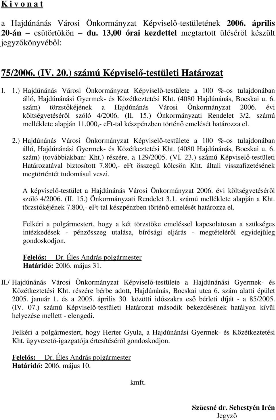 000,- eft-tal készpénzben történı emelését határozza el. 2.) Hajdúnánás Városi Önkormányzat Képviselı-testülete a 100 %-os tulajdonában álló, Hajdúnánási Gyermek- és Közétkeztetési Kht.