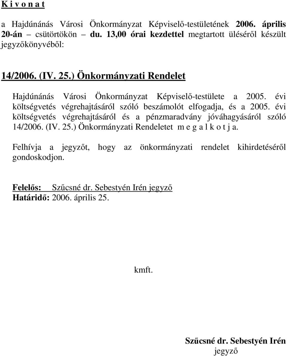 évi költségvetés végrehajtásáról és a pénzmaradvány jóváhagyásáról szóló 14/2006. (IV. 25.