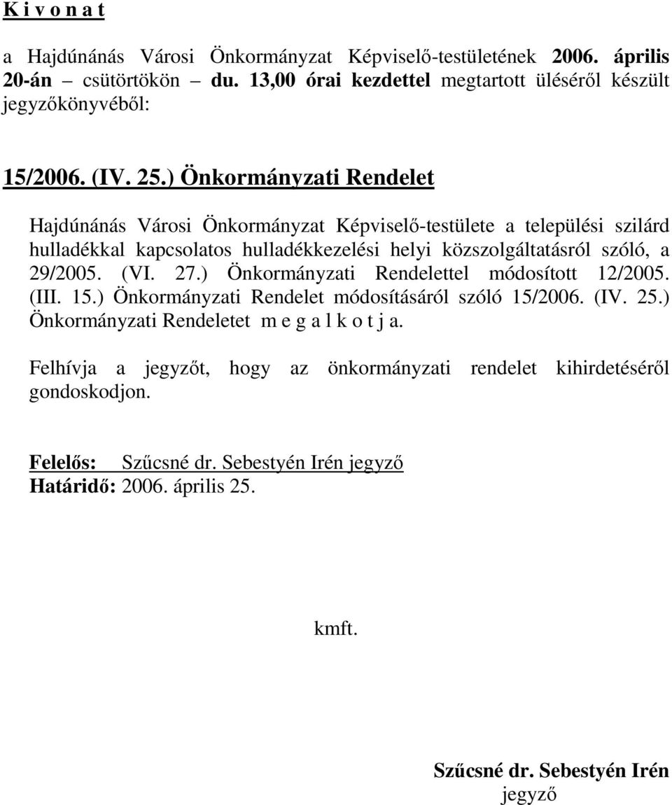 hulladékkezelési helyi közszolgáltatásról szóló, a 29/2005. (VI. 27.) Önkormányzati Rendelettel módosított 12/2005. (III.