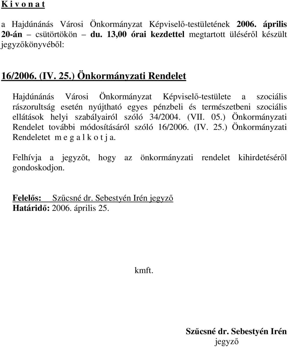 nyújtható egyes pénzbeli és természetbeni szociális ellátások helyi szabályairól szóló 34/2004. (VII. 05.