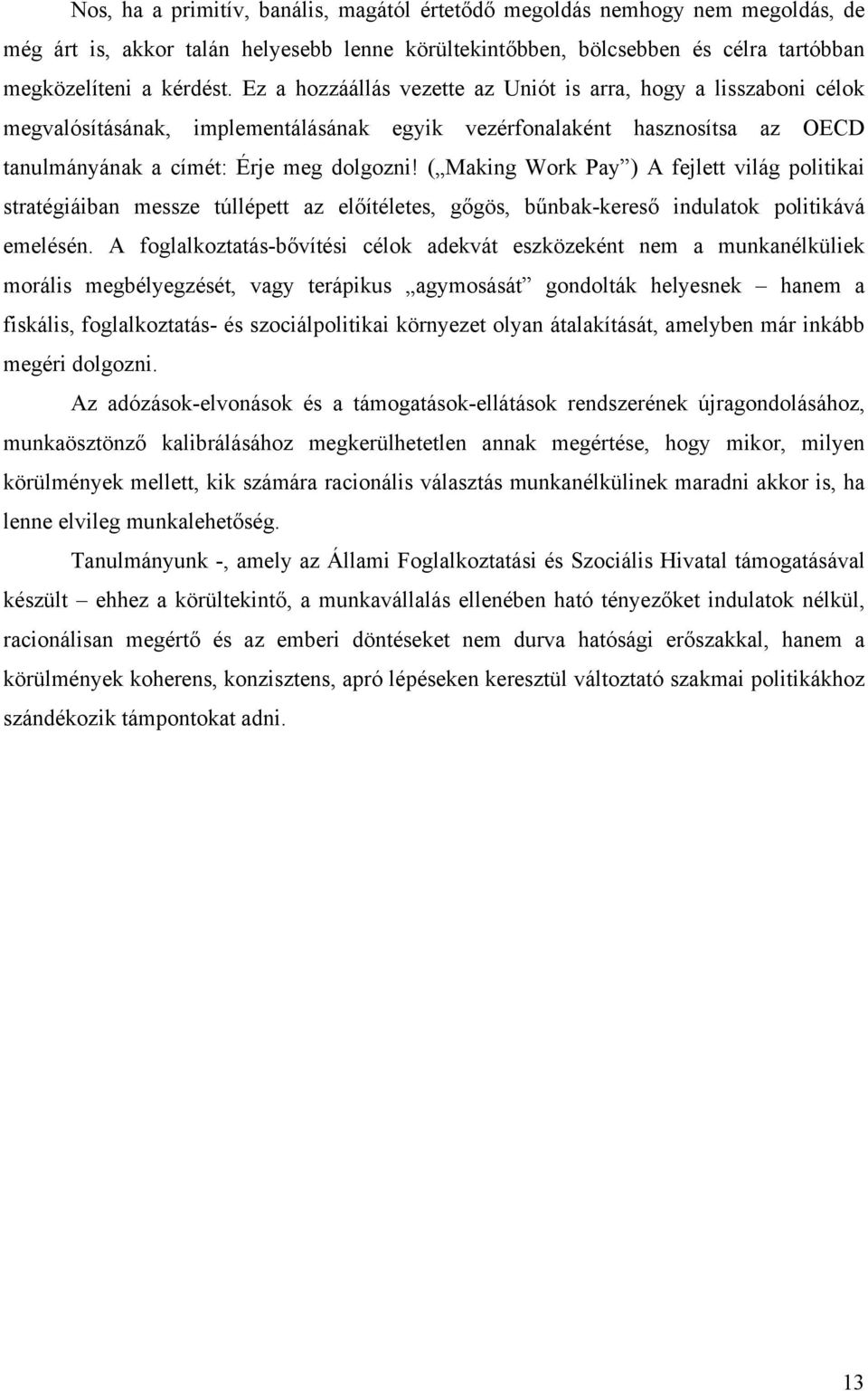 ( Making Work Pay ) A fejlett világ politikai stratégiáiban messze túllépett az előítéletes, gőgös, bűnbak-kereső indulatok politikává emelésén.