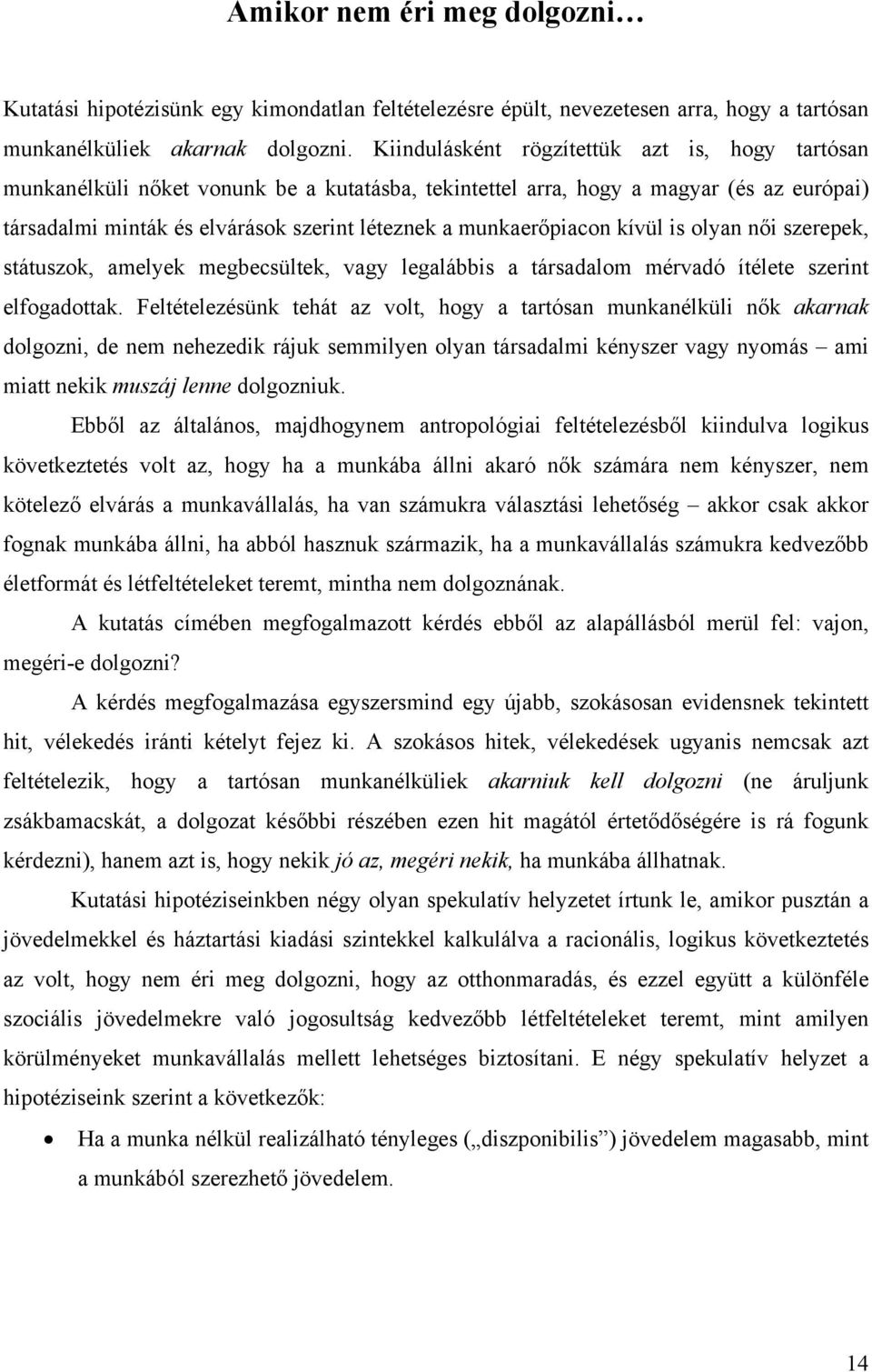 munkaerőpiacon kívül is olyan női szerepek, státuszok, amelyek megbecsültek, vagy legalábbis a társadalom mérvadó ítélete szerint elfogadottak.