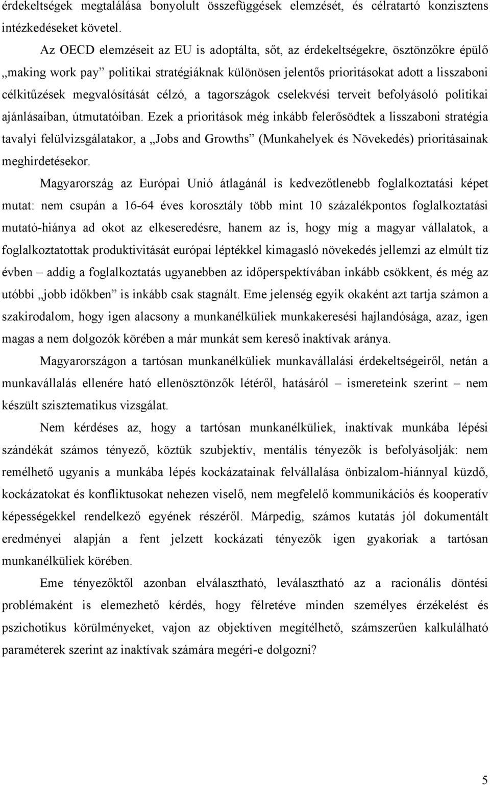 megvalósítását célzó, a tagországok cselekvési terveit befolyásoló politikai ajánlásaiban, útmutatóiban.