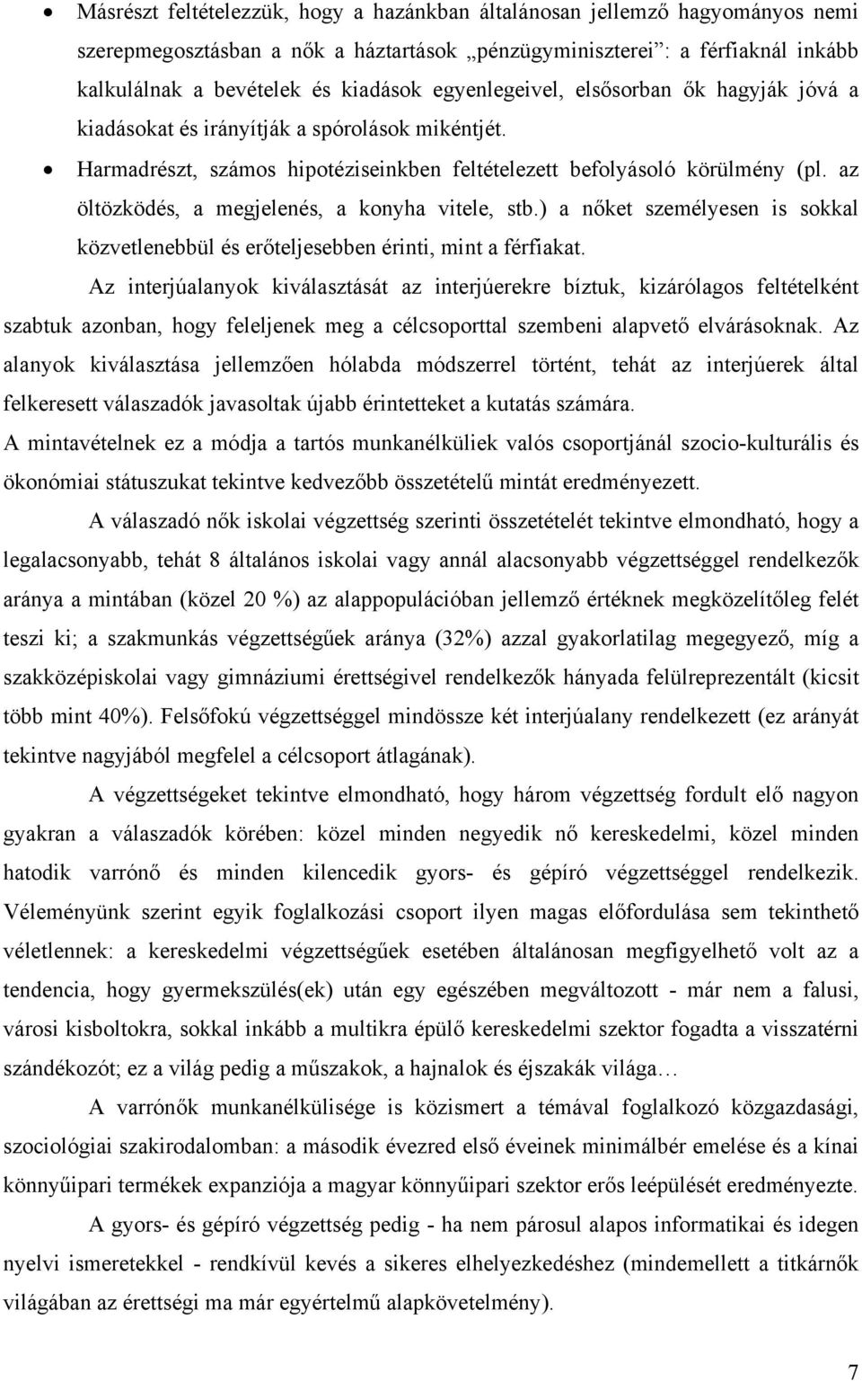 az öltözködés, a megjelenés, a konyha vitele, stb.) a nőket személyesen is sokkal közvetlenebbül és erőteljesebben érinti, mint a férfiakat.