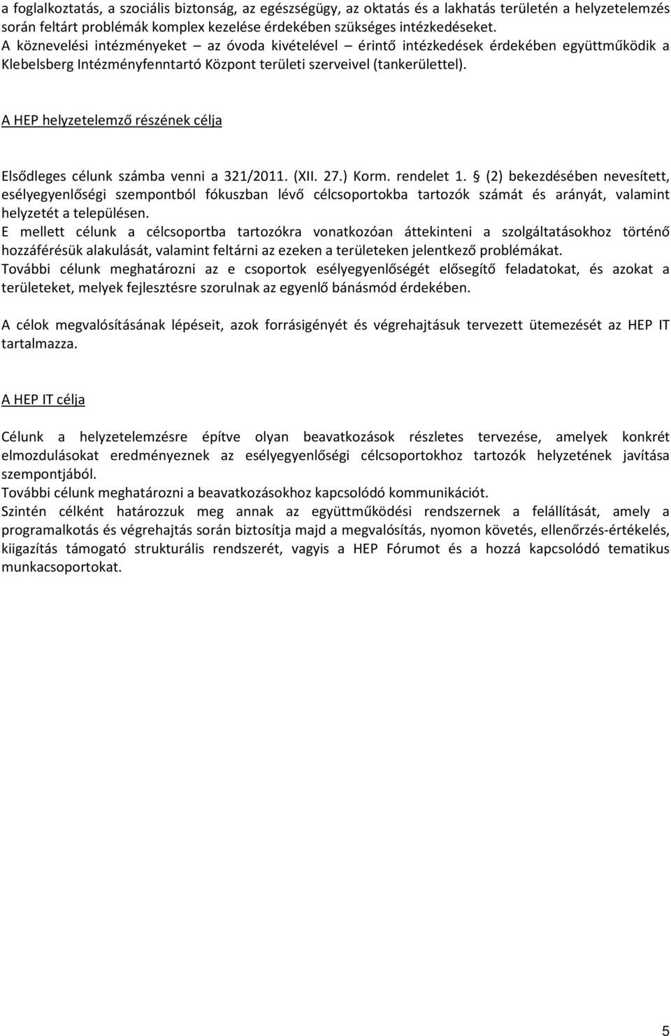 A HEP helyzetelemző részének célja Elsődleges célunk számba venni a 321/2011. (XII. 27.) Korm. rendelet 1.