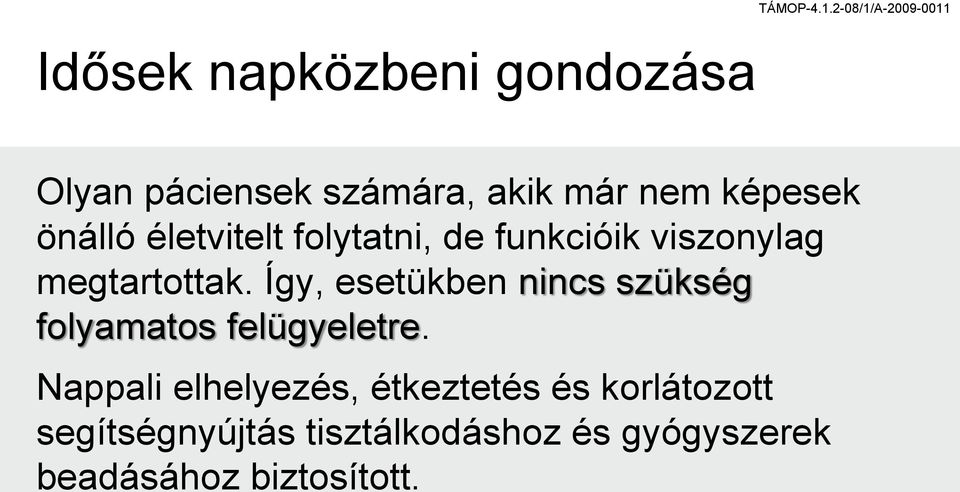 Így, esetükben nincs szükség folyamatos felügyeletre.