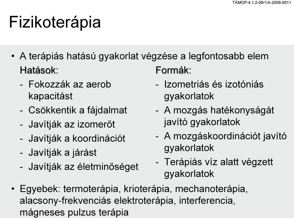 izotóniás gyakorlatok - A mozgás hatékonyságát javító gyakorlatok - A mozgáskoordinációt javító gyakorlatok - Terápiás víz alatt