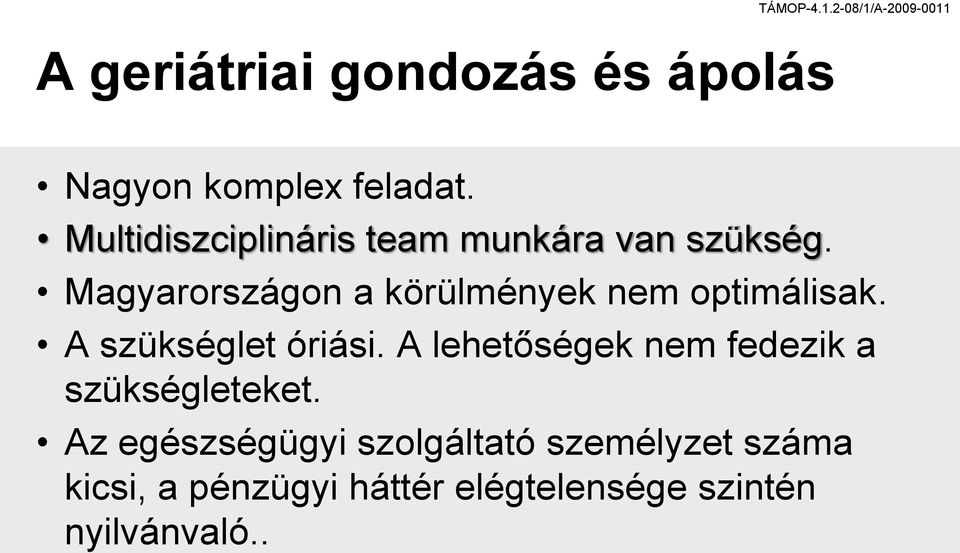 Magyarországon a körülmények nem optimálisak. A szükséglet óriási.