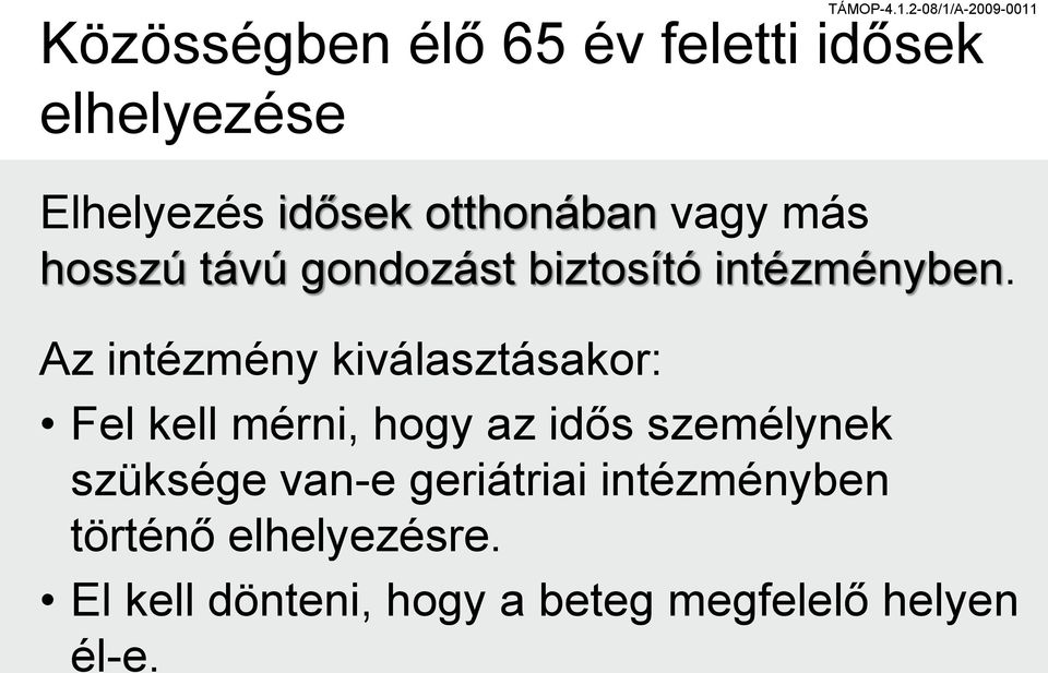 Az intézmény kiválasztásakor: Fel kell mérni, hogy az idős személynek szüksége