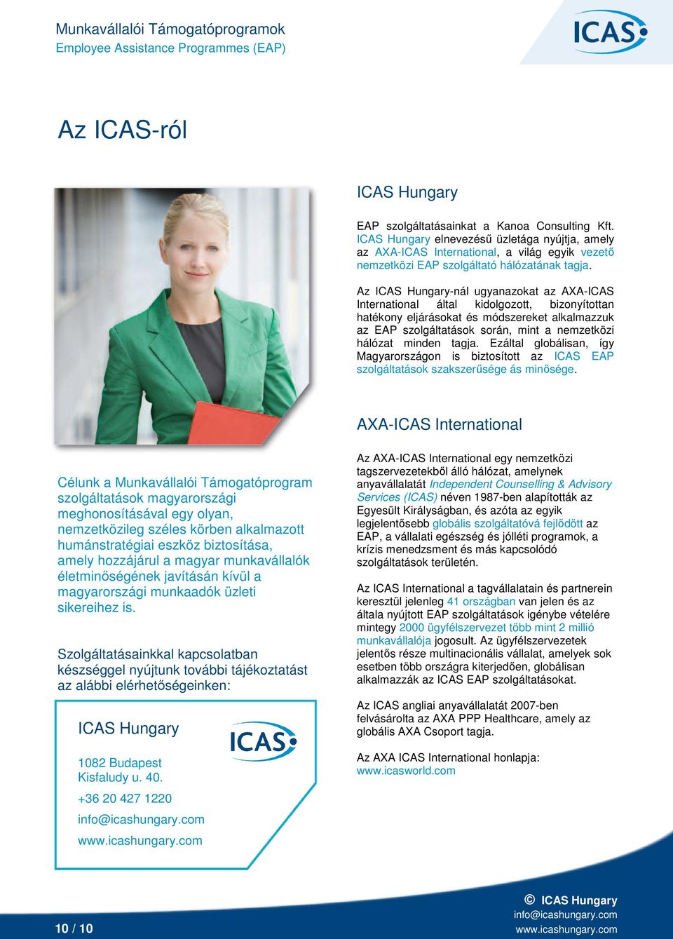 Az ICAS Hungary-nál ugyanazokat az AXA-ICAS International által kidolgozott, bizonyítottan hatékony eljárásokat módszereket alkalmazzuk az EAP szolgáltatások során, mint a nemzetközi hálózat minden