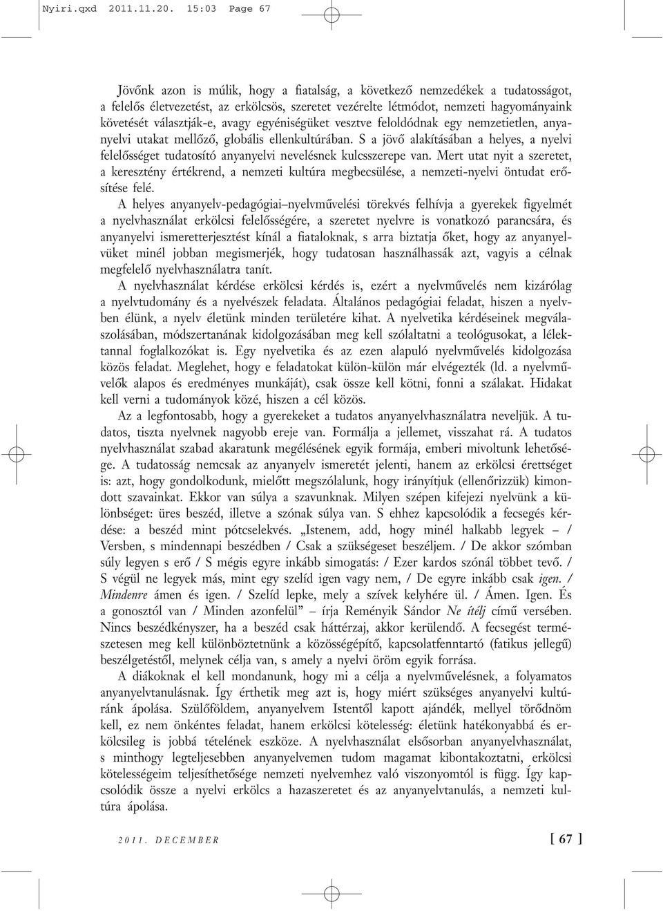 15:03 Page 67 Jövőnk azon is múlik, hogy a fiatalság, a következő nemzedékek a tudatosságot, a felelős életvezetést, az erkölcsös, szeretet vezérelte létmódot, nemzeti hagyományaink követését