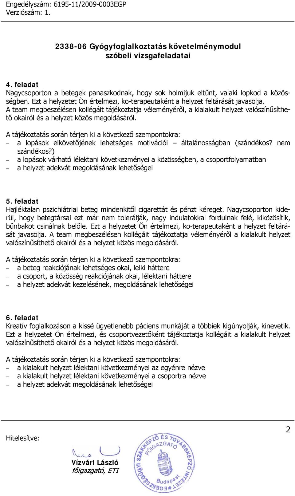 a lopások elkövetőjének lehetséges motivációi általánosságban (szándékos? nem szándékos?) a lopások várható lélektani következményei a közösségben, a csoportfolyamatban 5.