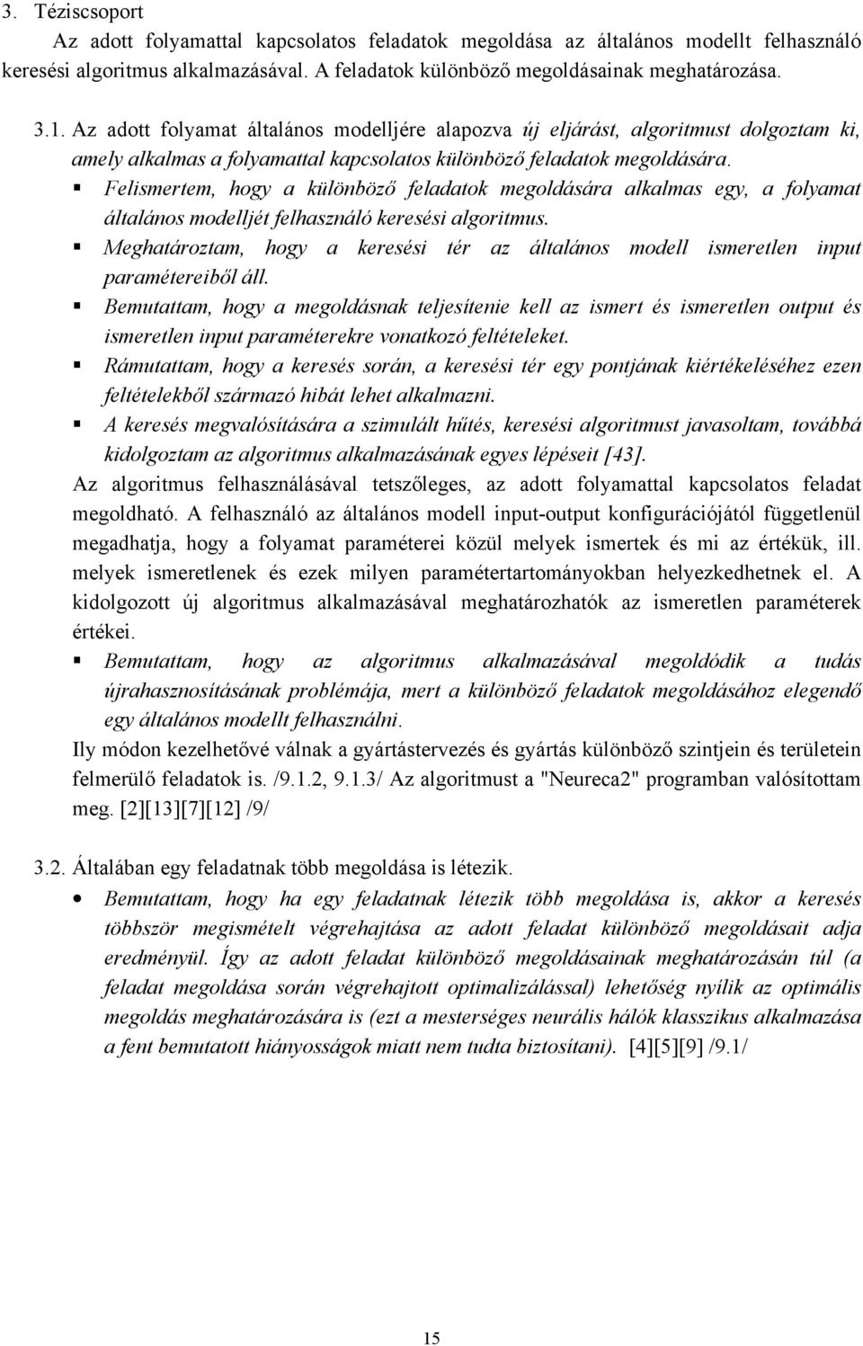 elismetem hogy különböző eldtok megoldásá lklms egy olymt áltlános modelljét elhsználó keesési lgoitmus. Meghtáoztm hogy keesési té z áltlános modell ismeetlen input pméteeiből áll.