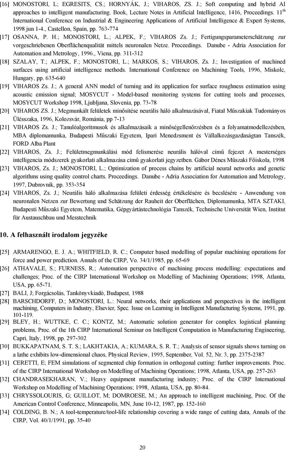 ; etigungspmeteshätzung zu ogeshiebenen Obelähenqulität mittels neuonlen Netze. oeedings. Dnube - Adi Assoition o Automtion nd Metology 1996. Vien pp. 311-312 [18] SZALAY.; ALEK.; MONOSOI L.; MAKOS S.