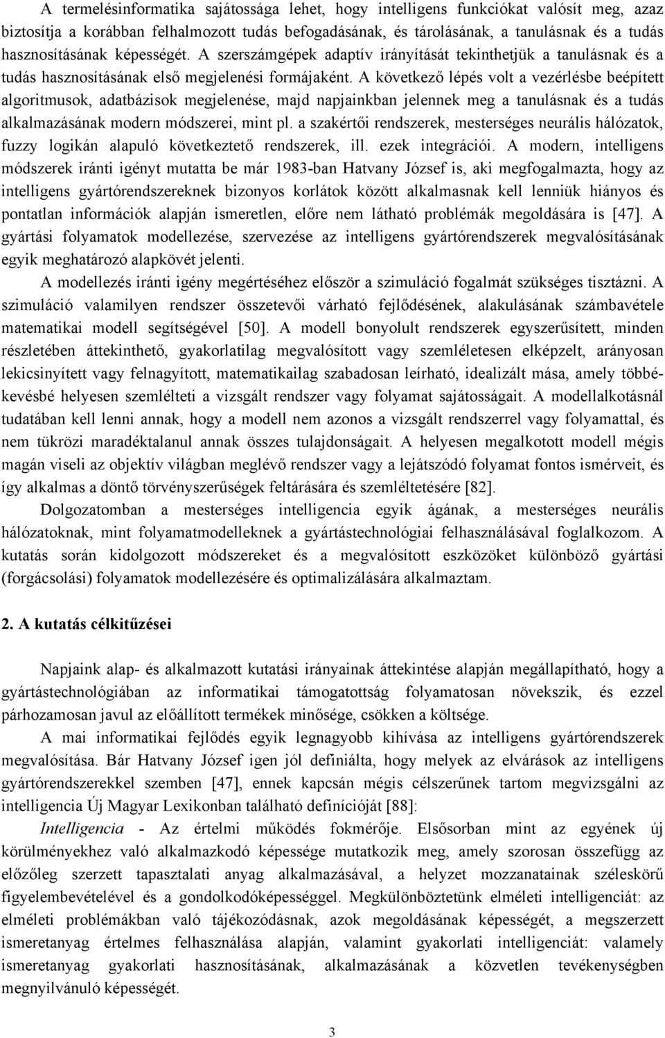 A köetkező lépés olt ezélésbe beépített lgoitmusok dtbázisok megjelenése mjd npjinkbn jelennek meg tnulásnk és tudás lklmzásánk moden módszeei mint pl.